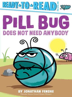 cover image of Pill Bug Does Not Need Anybody: Ready-to-Read Pre-Level 1